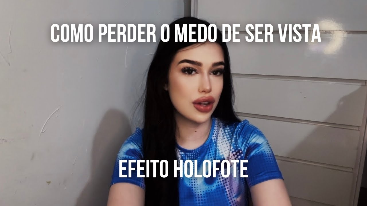 como perder o medo de ser vista (efeito holofote)