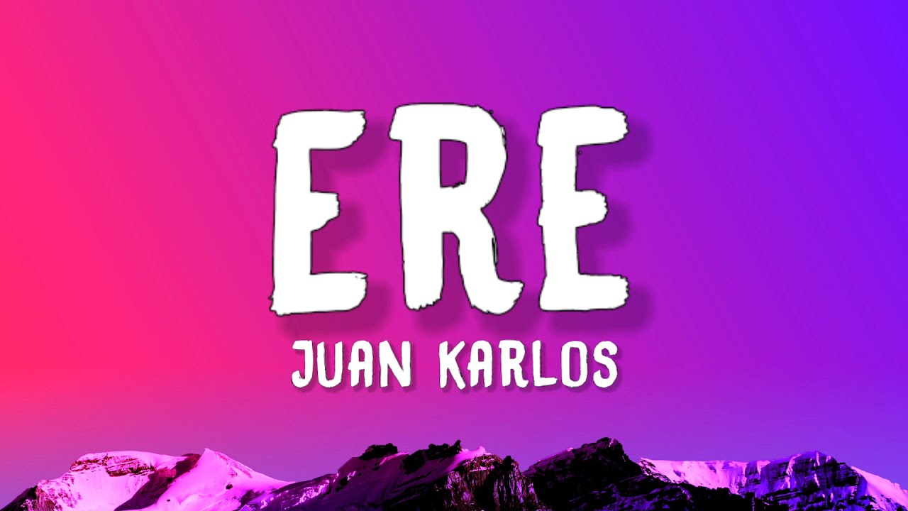 juan karlos - ERE (Lyrics)