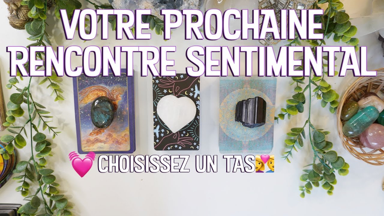 ULTRA DÉTAILLÉ 💕VOTRE PROCHAINE RENCONTRE💌💗 SENTIMENTAL