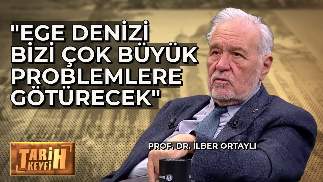 Prof. Dr. İlber Ortaylı: Ege Denizi Bizi &Ccedil;ok B&uuml;y&uuml;k Problemlere G&ouml;t&uuml;recek