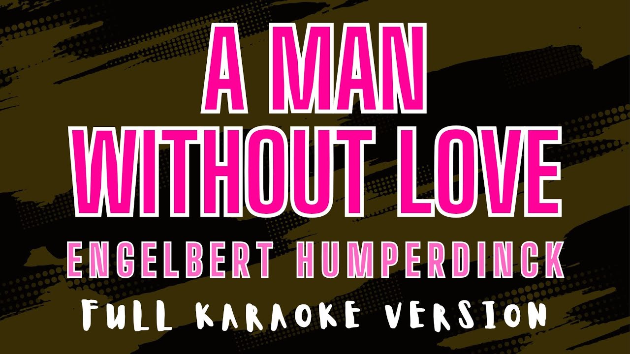 A Man Without Love - Engelbert Humperdinck (Full HD Karaoke) @karaokemissinglyrics