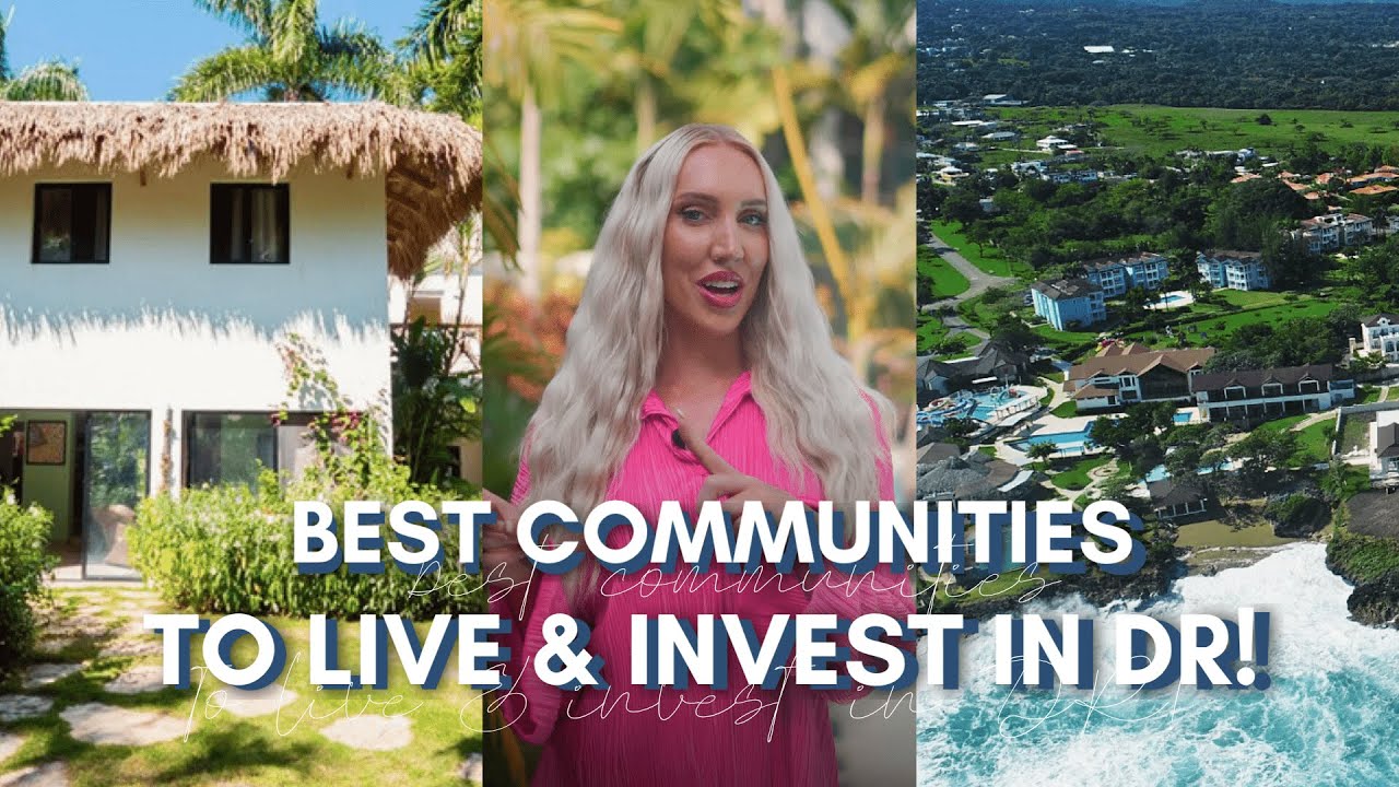Top 3 Communities to LIVE / INVEST in the Dominican Republic!