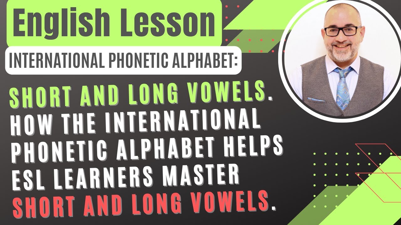 ESL Learners: How the International Phonetic Alphabet Helps ESL Learners Master Short & Long Vowels