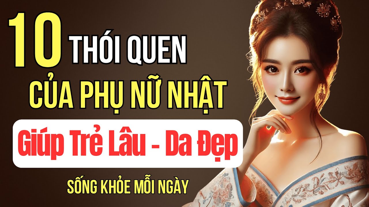 10 Thói Quen Của Phụ Nữ Nhật Giúp Trẻ Lâu Da Đẹp Dáng Thon Sống Khỏe Mỗi Ngày | Trí Tuệ Góc Nhìn
