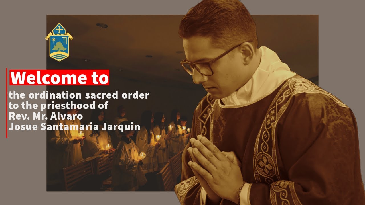 The Ordination - Sacred Order to the Priesthood of Rev. Mr. Alvaro Josue Santamaria Jarquin