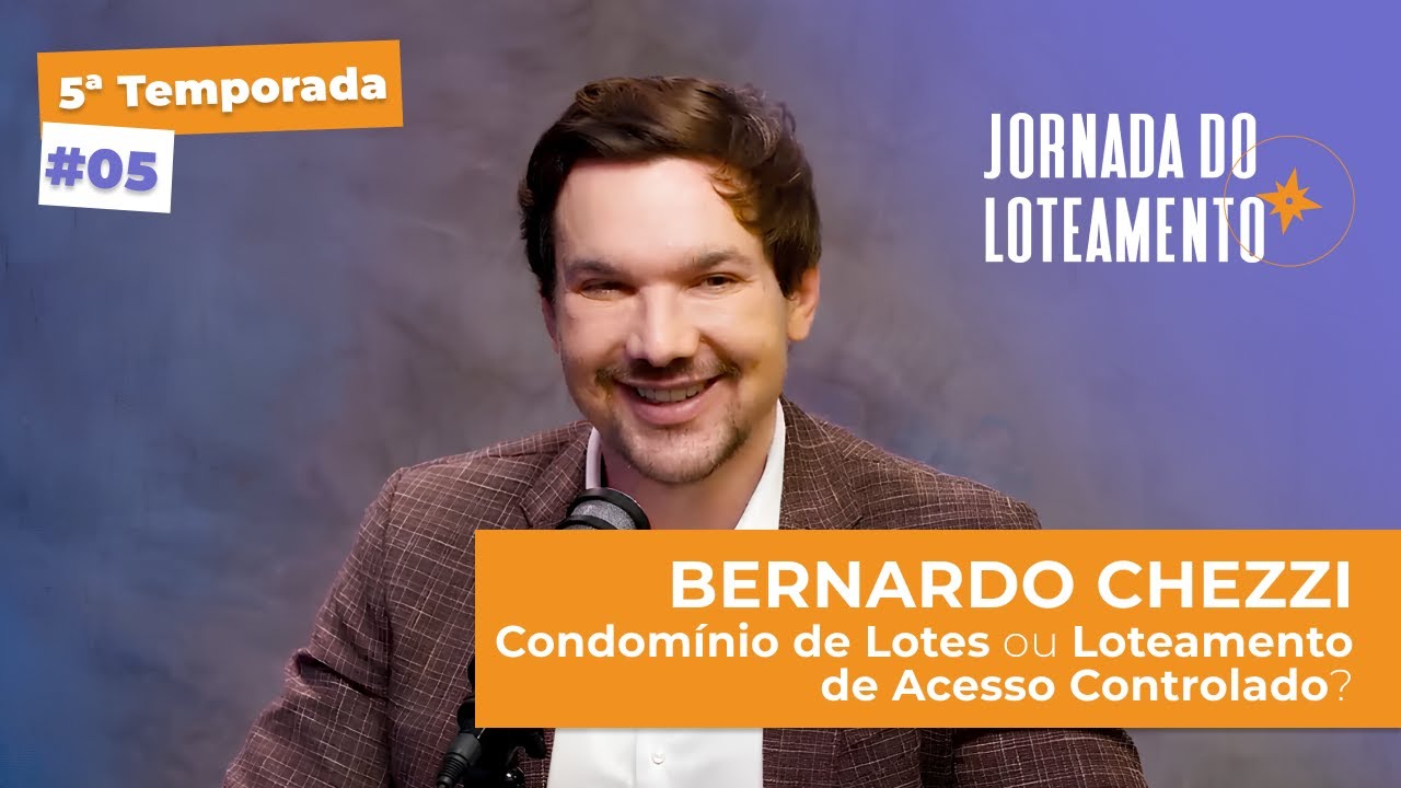 Condomínio de Lotes ou Loteamento de Acesso Controlado? Isso e muito mais | Bernardo Chezzi | T5 EP5