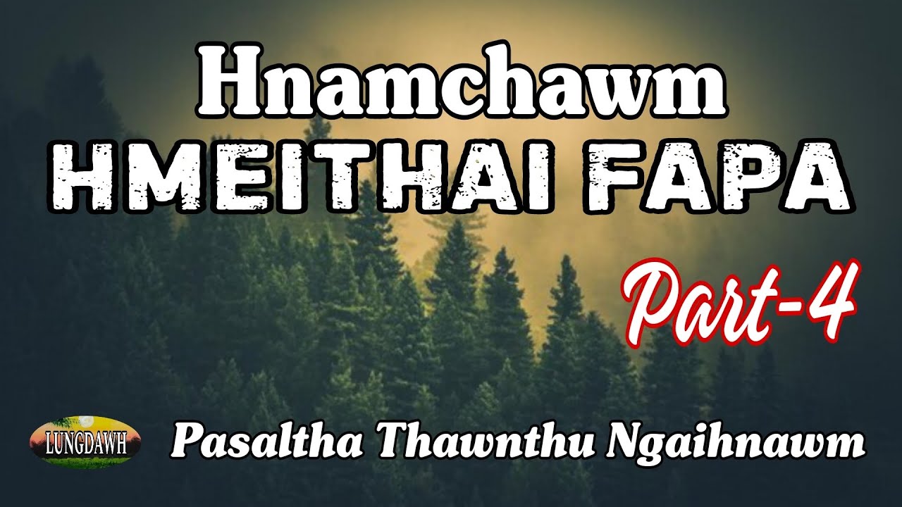 HNAMCHAWM HMEITHAI FAPA# Part-4