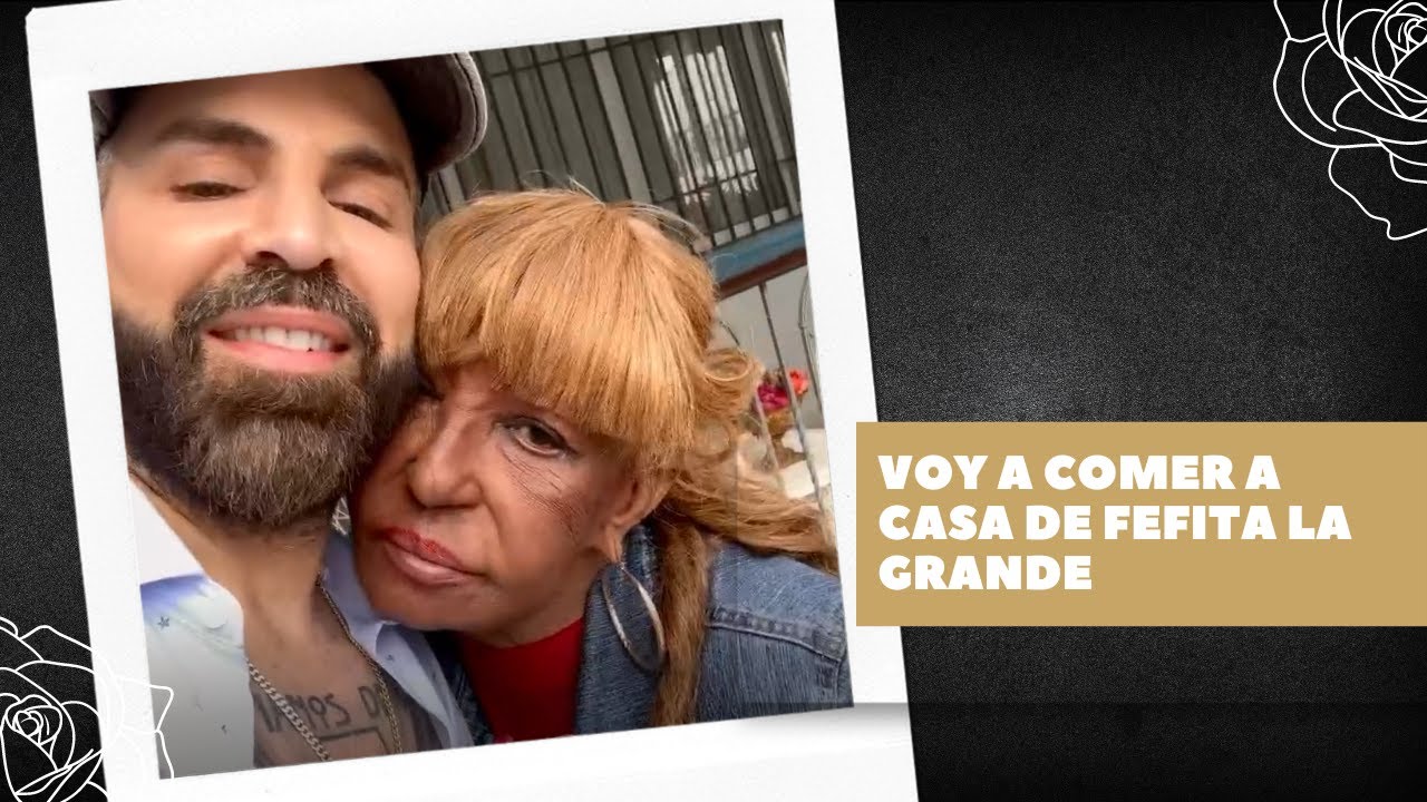 VOY A COMER A CASA DE FEFITA LA GRANDE
