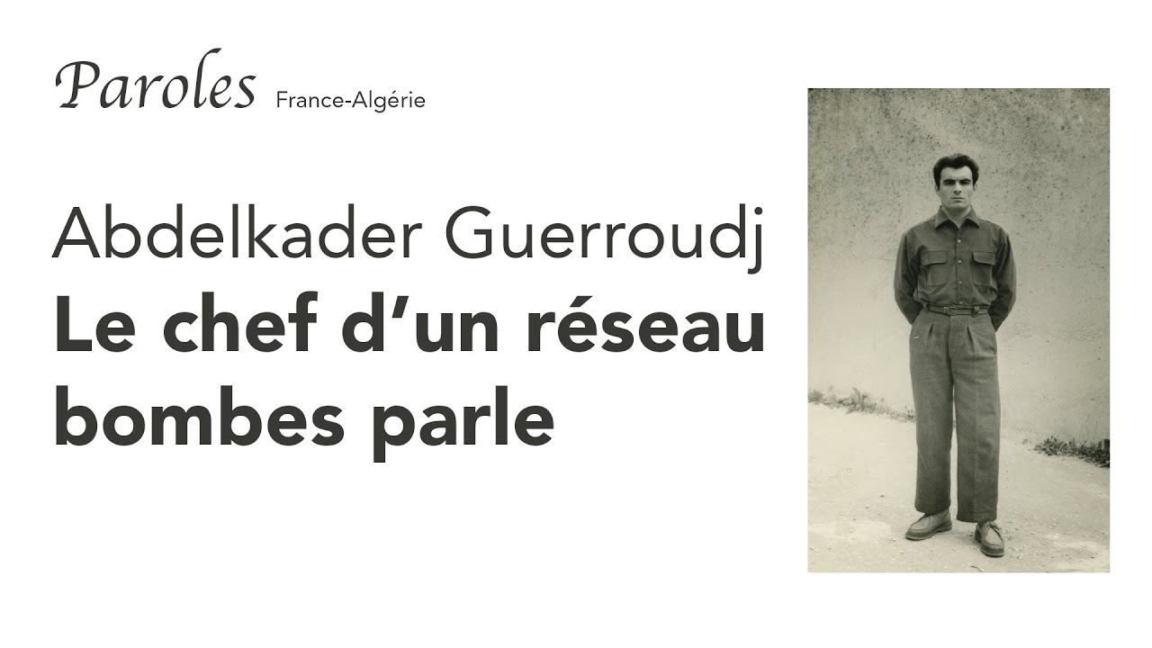 Paroles d'Abdelkader Guerroudj. Condamné à mort pour la bombe de Fernand Iveton.
