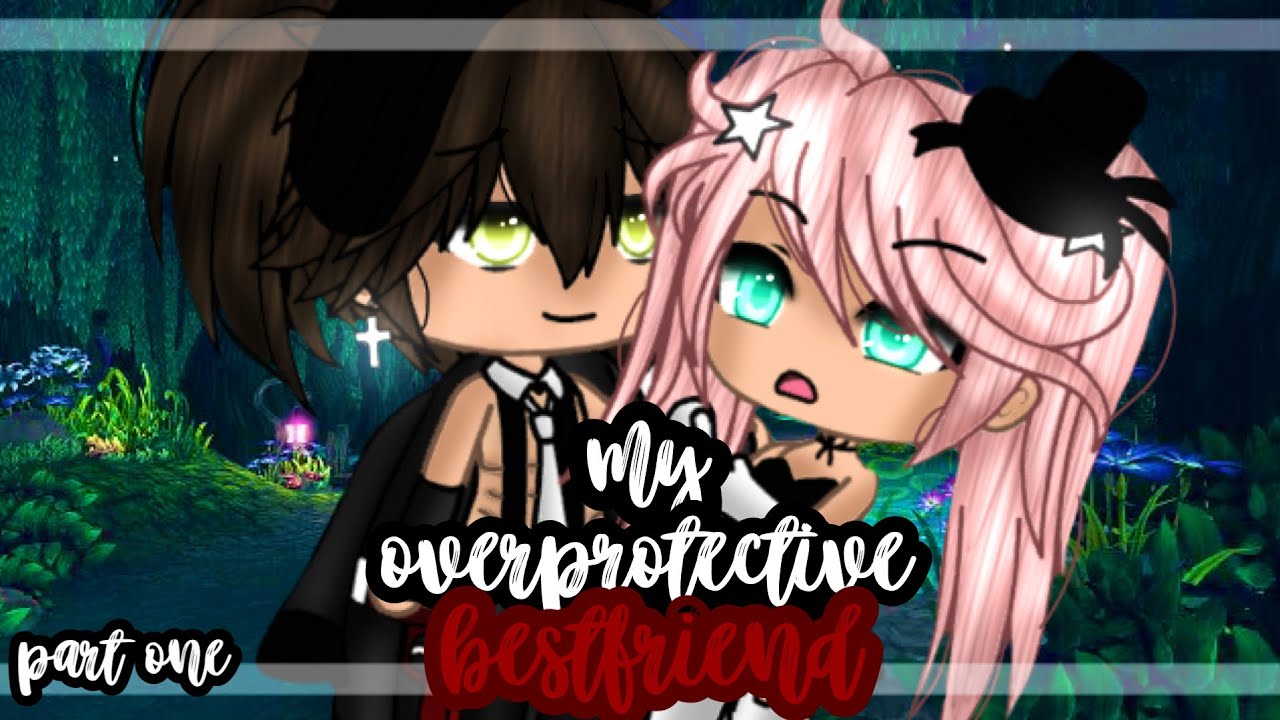 ✨•my overprotective bestfriend•✨|| Gacha life mini movie || GLMM || part one 🎥💕