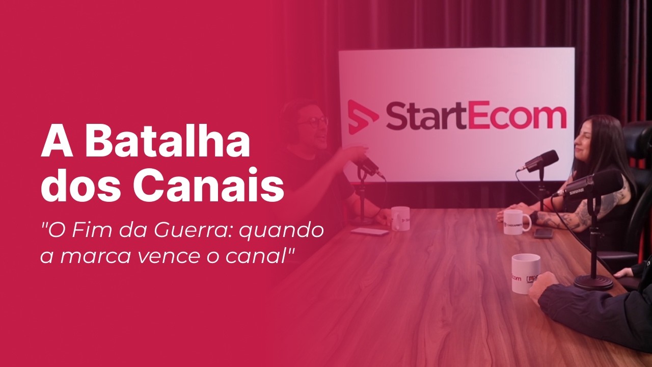 StartEcom [Podcast] A Batalha dos Canais - O Fim da Guerra quando a marca vence o canal
