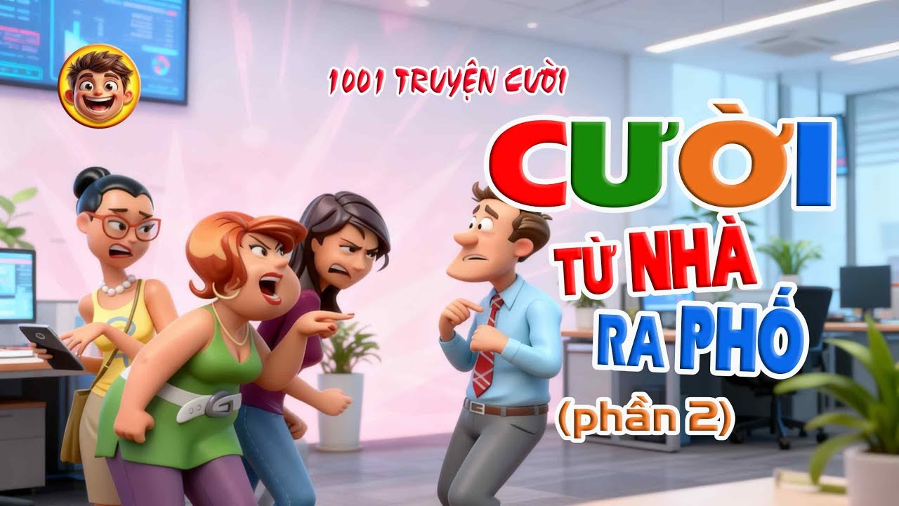 1001 CHUYỆN CƯỜI TỪ NHÀ RA PHỐ (Phần 2) – Chuyện cười chọn lọc cực kỳ bá đạo, tiếu lâm hài hước
