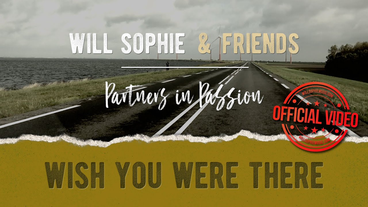 Will Sophie & Friends - Partners in Passion - Wish You Were There (official video)