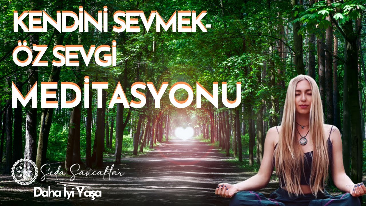 KENDİNİ SEVMEK- ÖZ SEVGİ MEDİTASYONU - SEDA SANCAKTAR