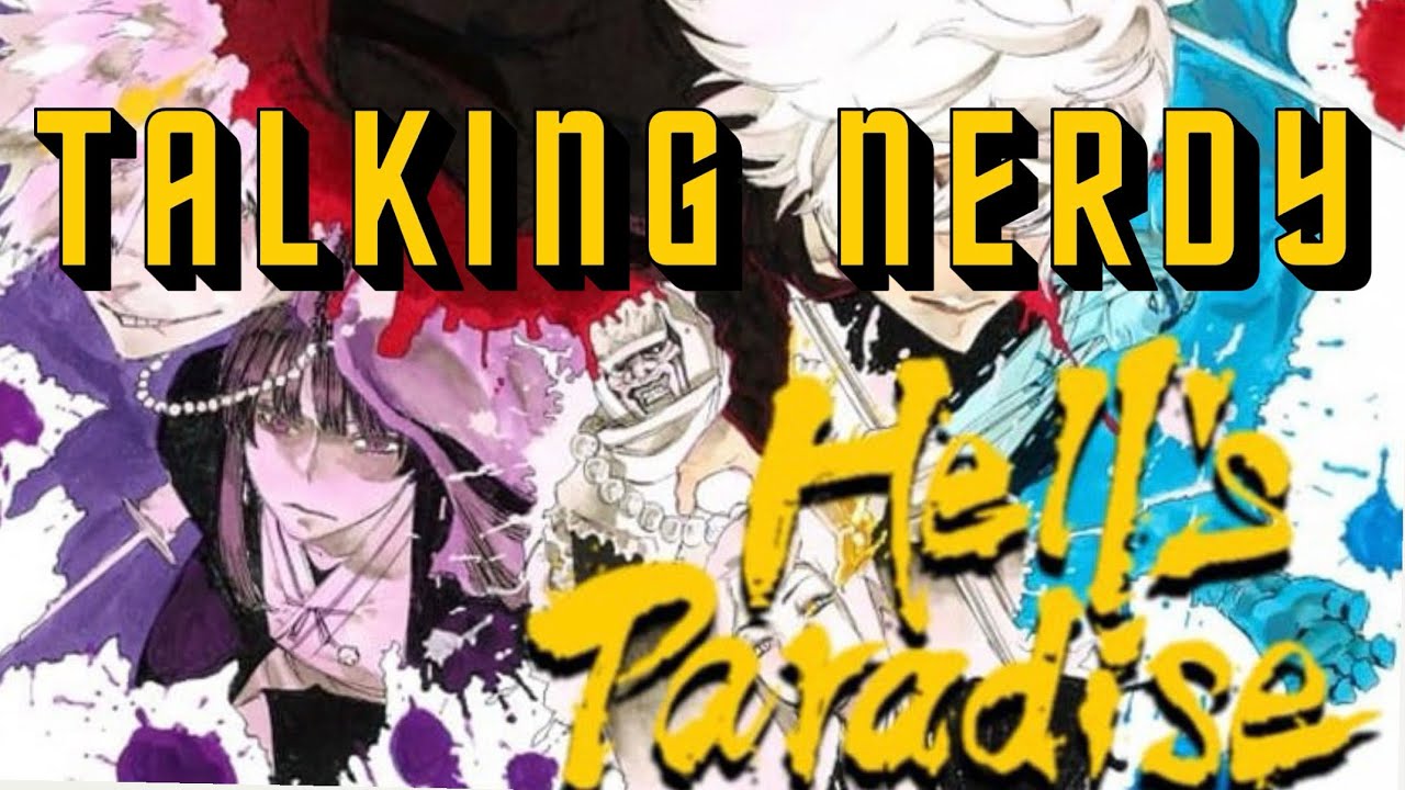 HELL’S PARADISE: Talking NERDY - It’s A HELL of A TIME!