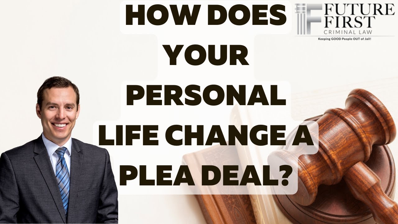 How Does Your Personal Life Change A Plea Deal? Arizona Criminal Lawyer