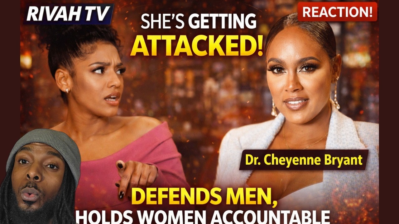 Dr. Cheyenne Bryant Defends Men… Rivah TV Breaks Down The Internet’s Reaction