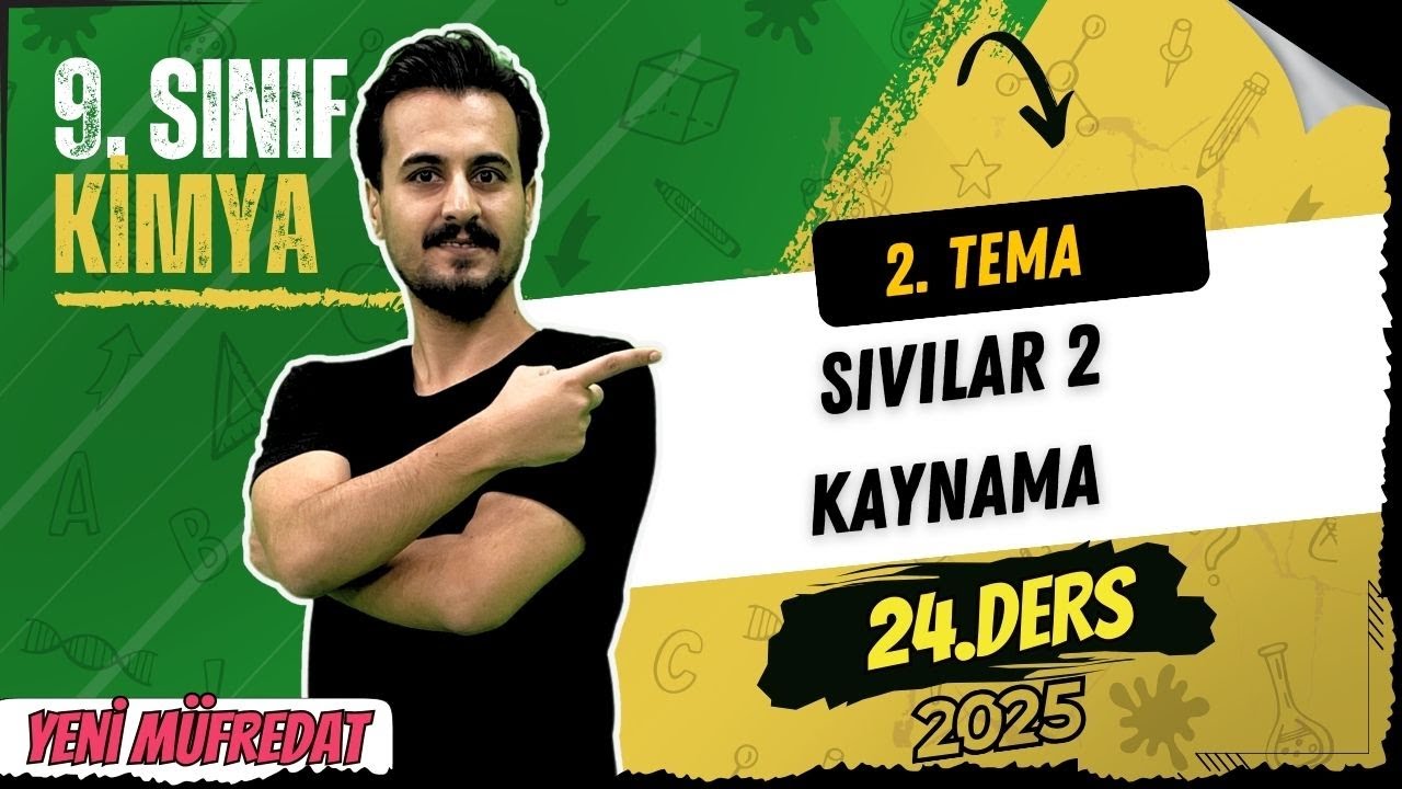 9. Sınıf Kimya | 2.Tema 3. Bölüm | Sıvılar  | Kaynama | 24. Ders | Yeni Müfredat