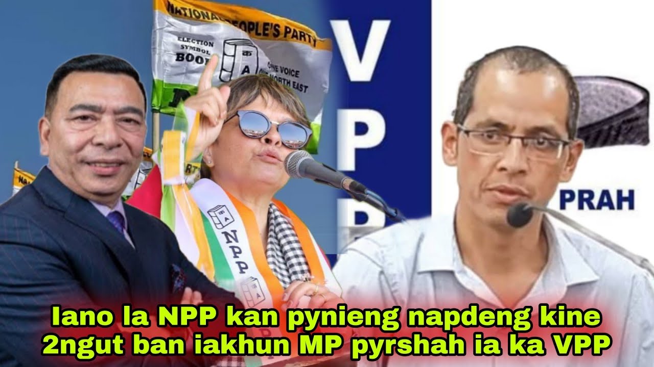 Iano ka NPP kan pynieng hakane ka election MP shiteng samoi Napdeng kine ki 2ngut comment..??