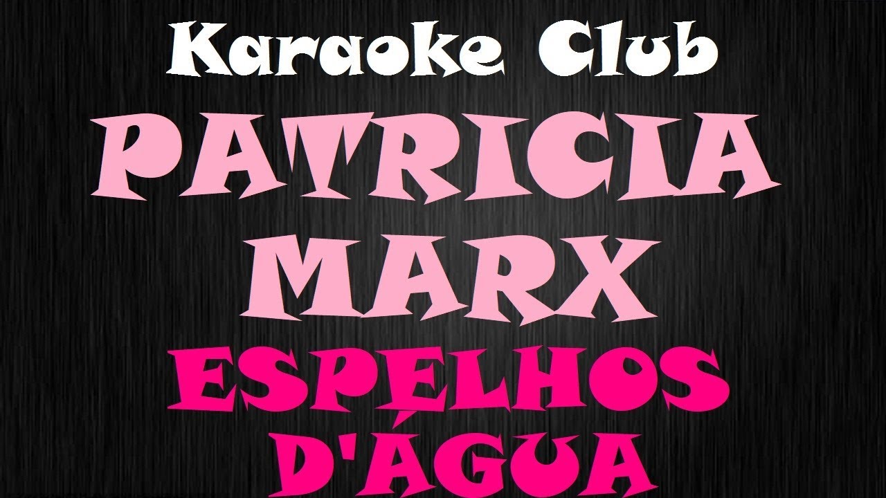 PATRICIA MARX - ESPELHOS D'ÁGUA ( KARAOKE )