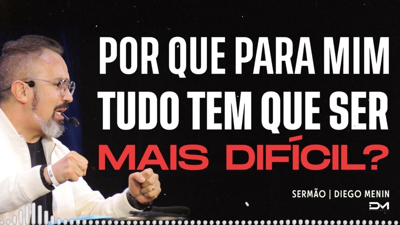 POR QUE PARA MIM TUDO TEM QUE SER MAIS DIFÍCIL SERMÃO