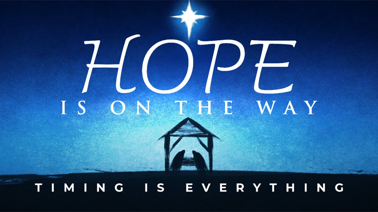 49 Hope Is On The Way:  Timing Is Everthing, Pt 3