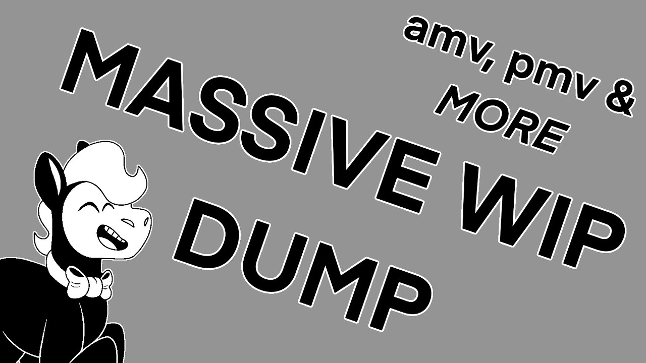 MASSIVE WIP DUMP // amv, pmv, animation memes & more