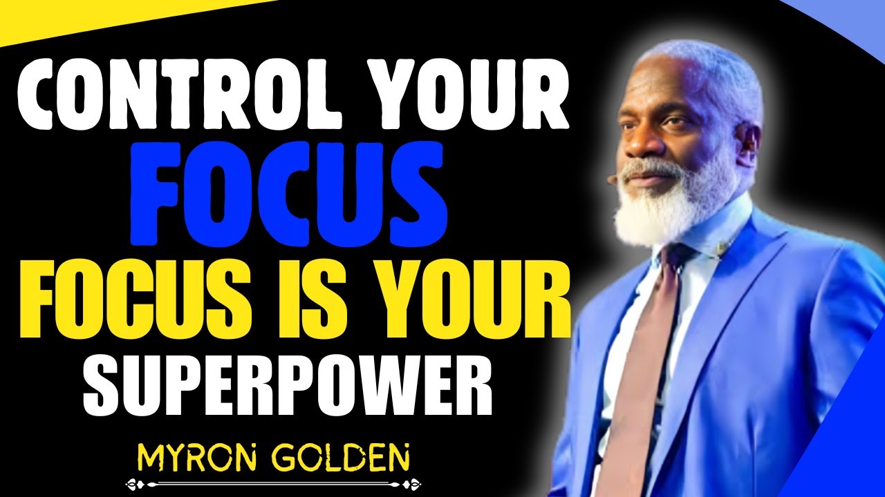 Why you need to control your focus | MYRON GOLDEN