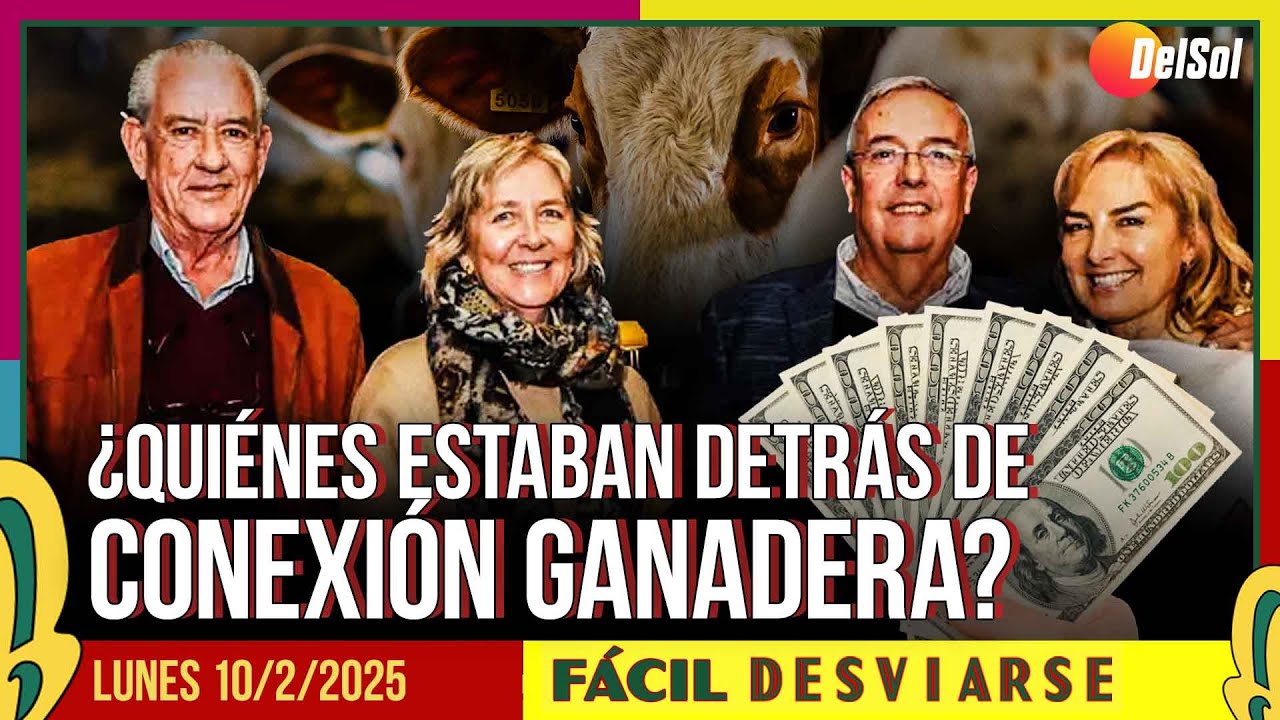 #FácilDesviarse | ¿QUIÉNES ESTABAN DETRÁS DE CONEXIÓN GANADERA? | 10/2/2025