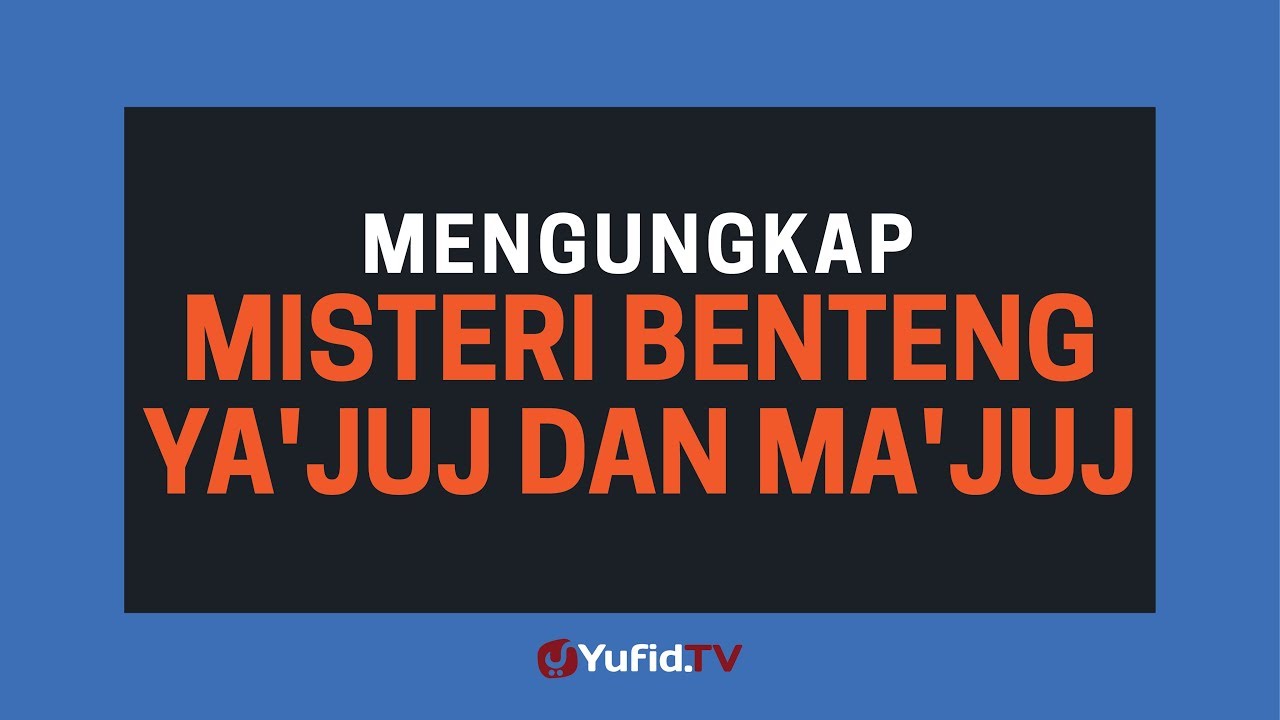 Misteri Tembok Yakjuj dan Makjuj (Lokasi Yajuj Majuj dalam Alquran) - Poster Dakwah Yufid TV