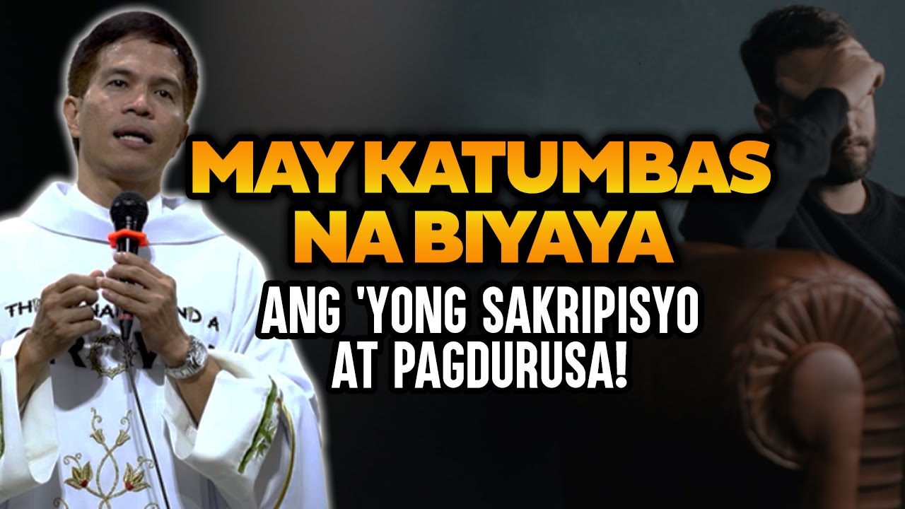 MAY KATUMBAS NA BIYAYA ANG 'YONG SAKRIPISYO AT PAGDURUSA | HOMILY | FATHER FIDEL ROURA