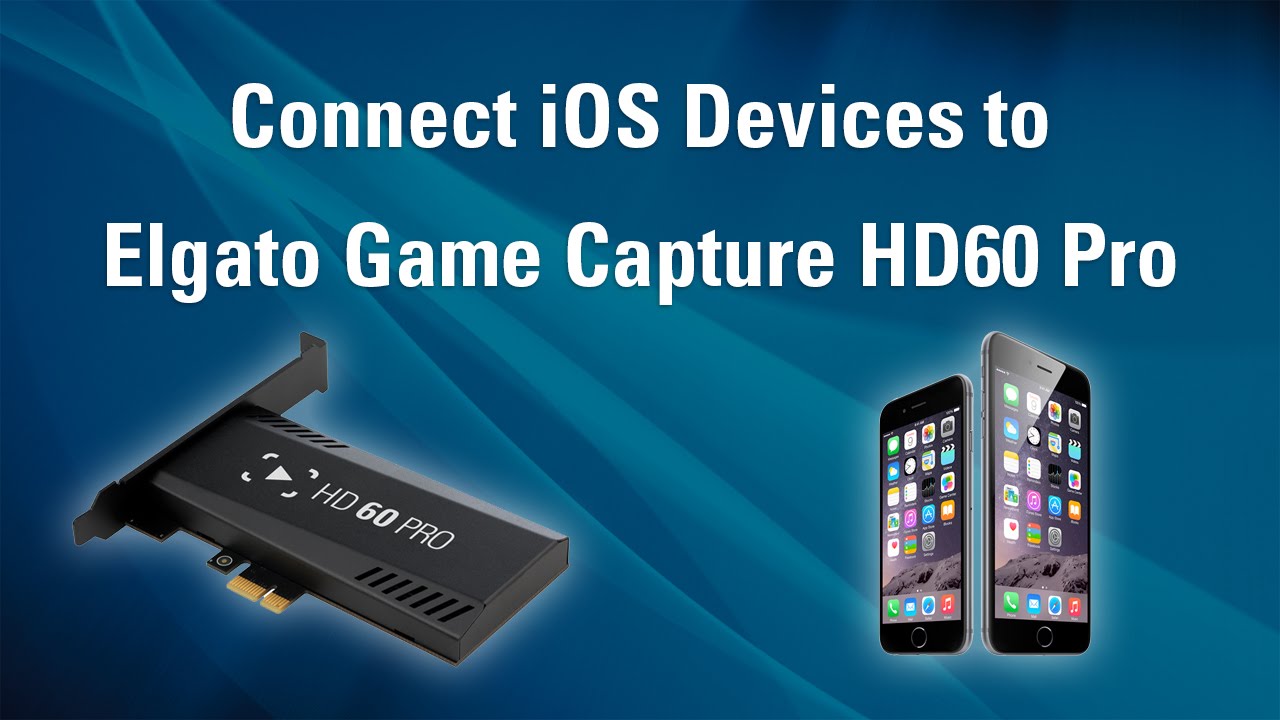 Elgato Game Capture HD60 Pro - How to Set Up iOS Devices