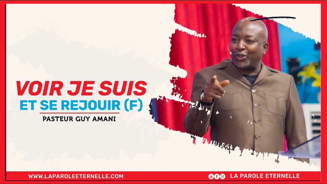 voir je suis  et se réjouir (F) Pasteur Guy Amani