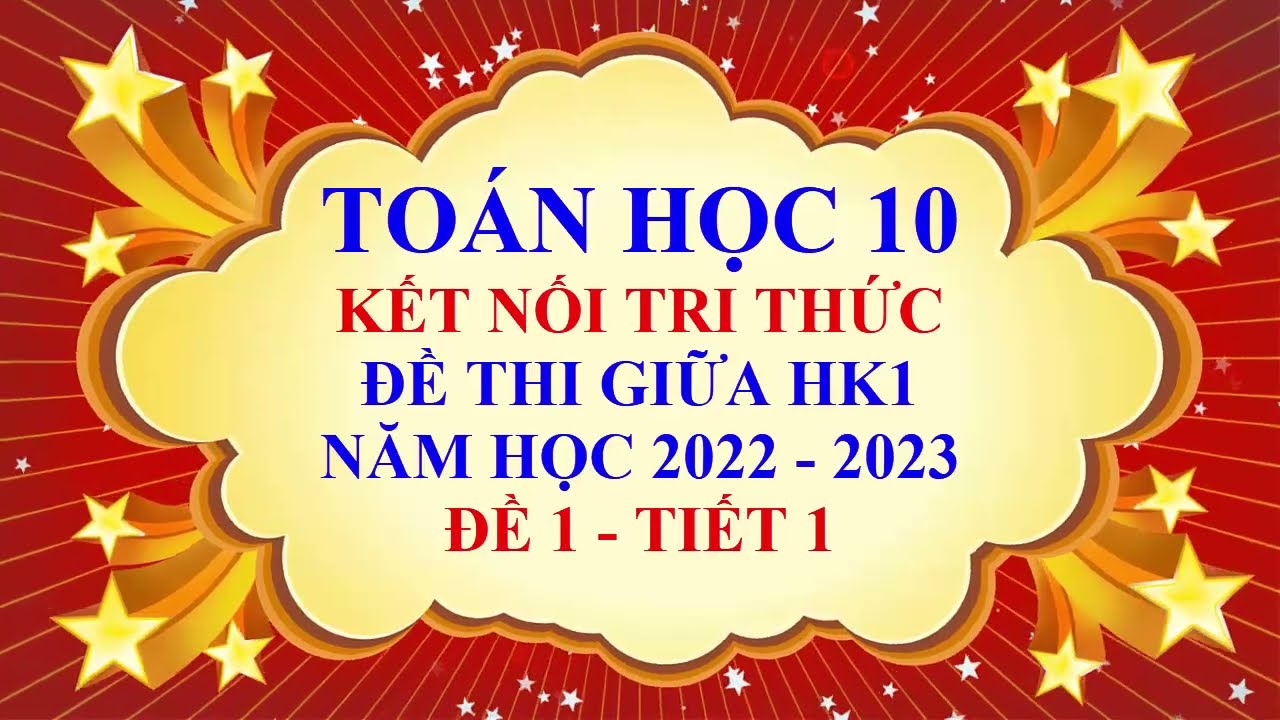 Toán học lớp 10 - Kết nối tri thức - Đề thi giữa học kì 1 - Năm học 2022 - 2023 - Đề 1 - Tiết 1