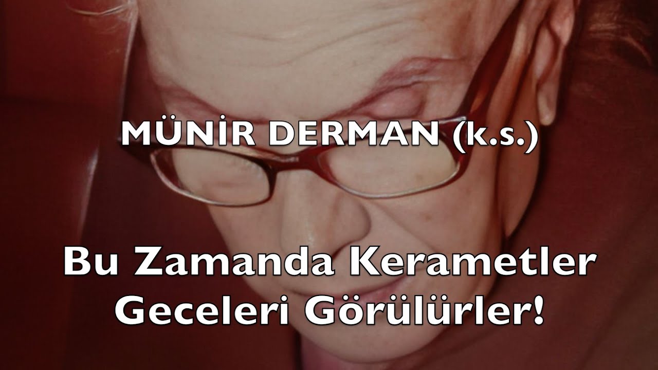 Bu Zamanda Kerametler Geceleri Görülürler!  (Münir Derman (k.s.))