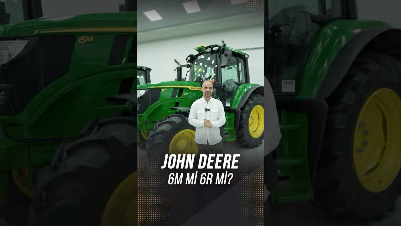 John Deere 6M mi 6R mi? Karar Vermek İ&ccedil;in Temel Farklar!