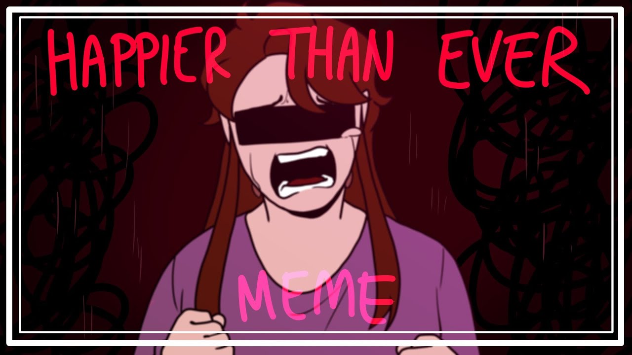 Happier Than Ever (Remake) - MEME