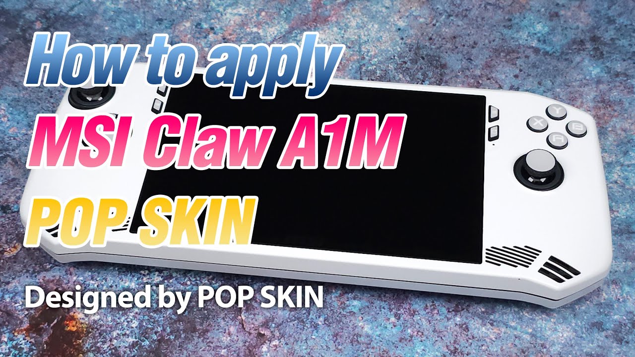How to apply MSI Claw A1M POP SKIN