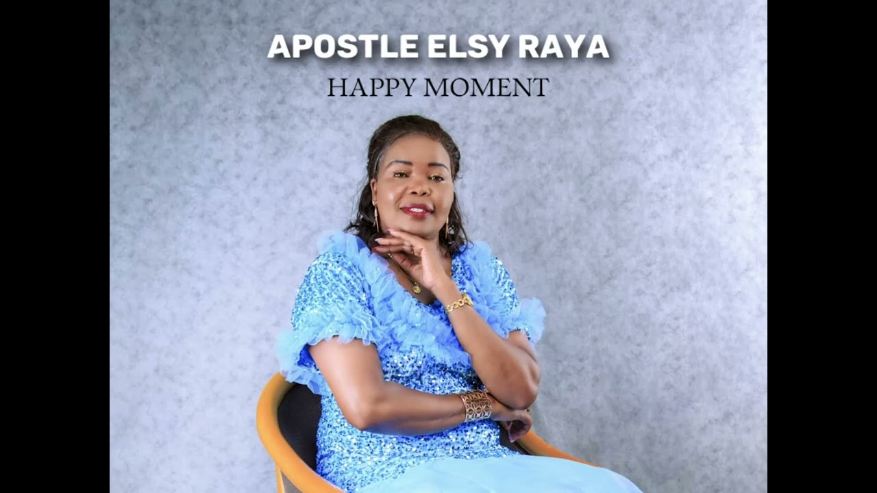 Apostle Elsy Raya - Happy Moments(Official Audio)