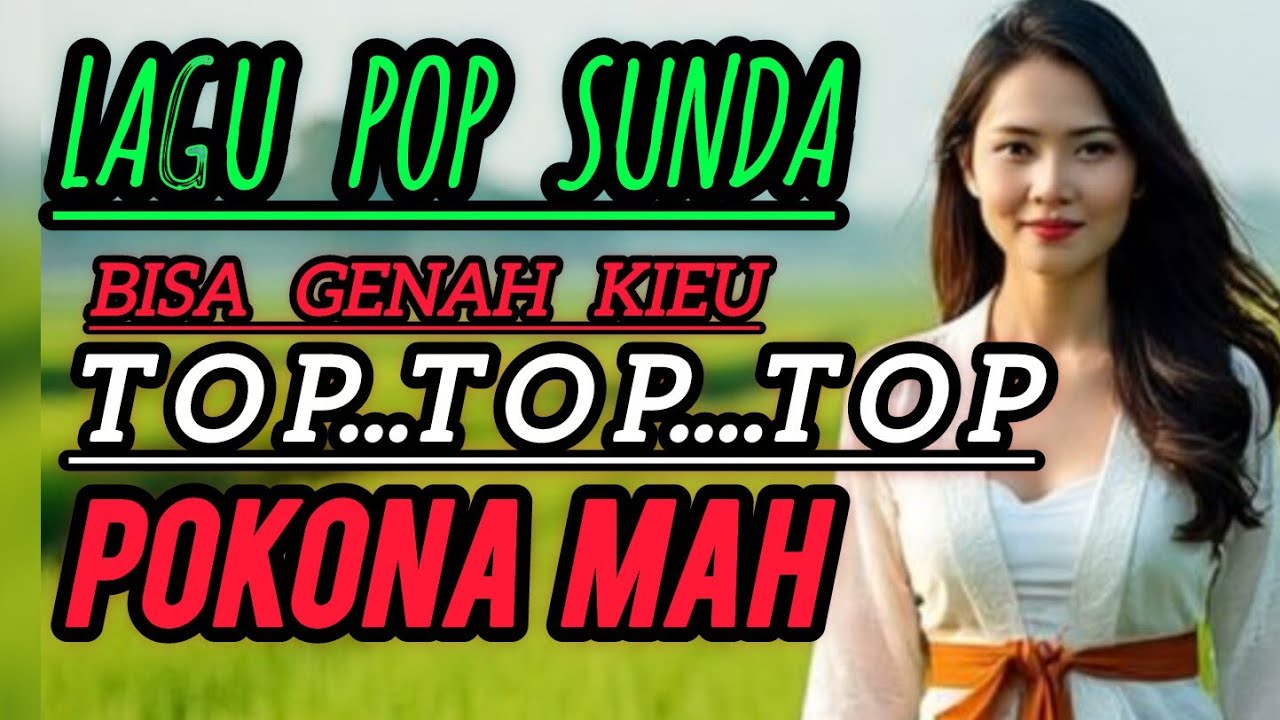 LAGU POP SUNDA BISA GENAH KIEU ....TOP TOP TOP POKONA MAH .