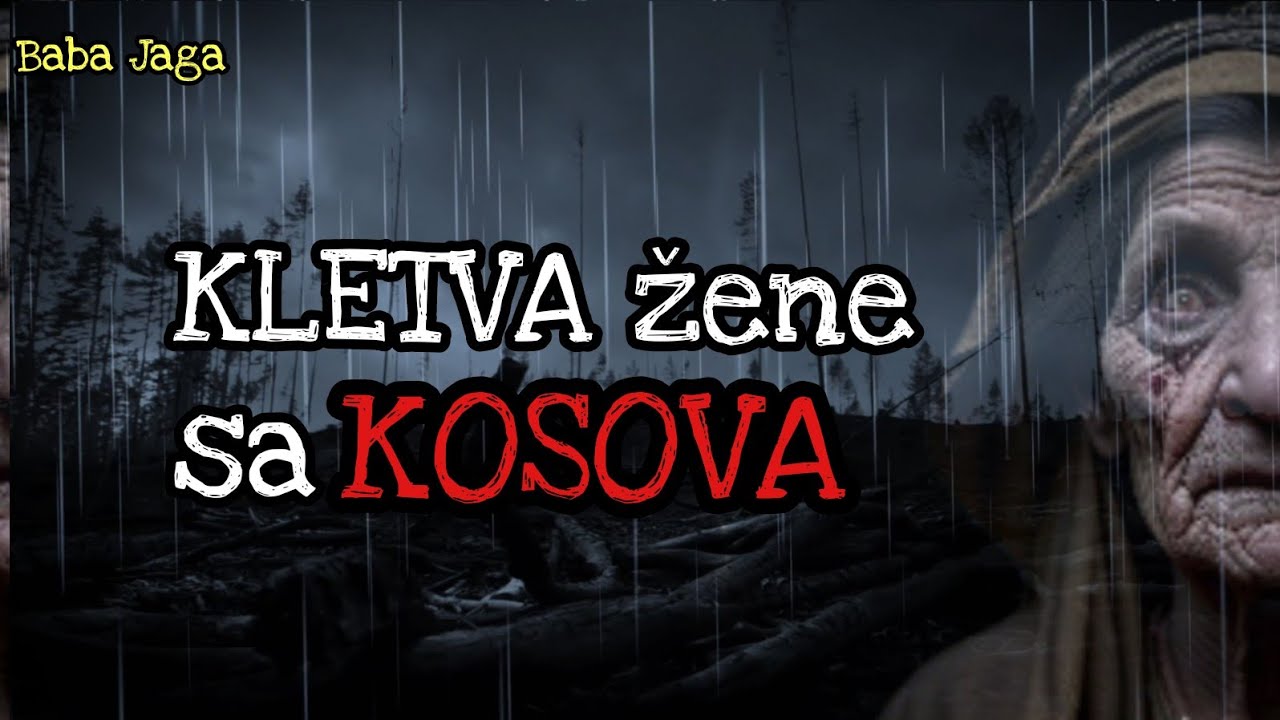 KLETVA ŽENE SA KOSOVA  - JEZIVA ISTINITA PRIČA BABA JAGA