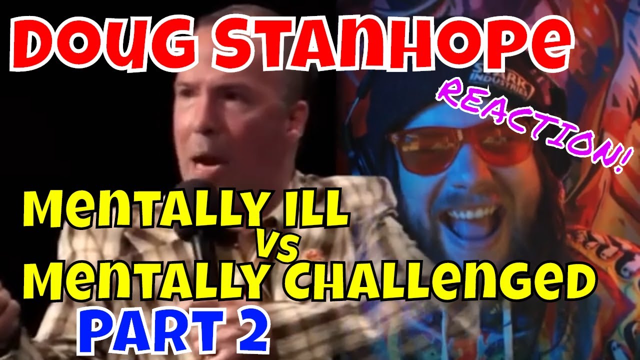 Doug Stanhope - Mentally Ill vs Mentally Challenged PART 2 - REACTION