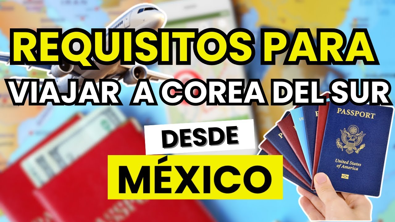 📝 Requisitos para Viajar a COREA DEL SUR desde MÉXICO (2026)