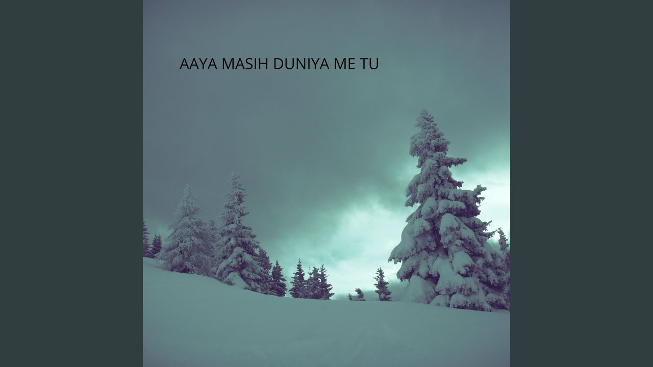 AAYA MASIH DUNIYA ME TU