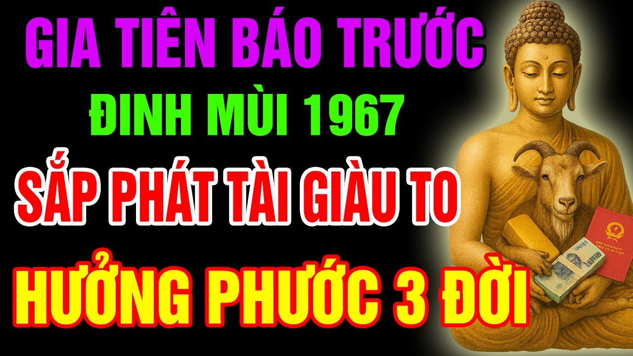 Gia Tiên Báo Lộc, Đinh Mùi 1967 Sắp Phát Tài Giàu To, Tiền Bạc Ùn Ùn Kéo Đến Nếu Có 10 Điềm Lành Này