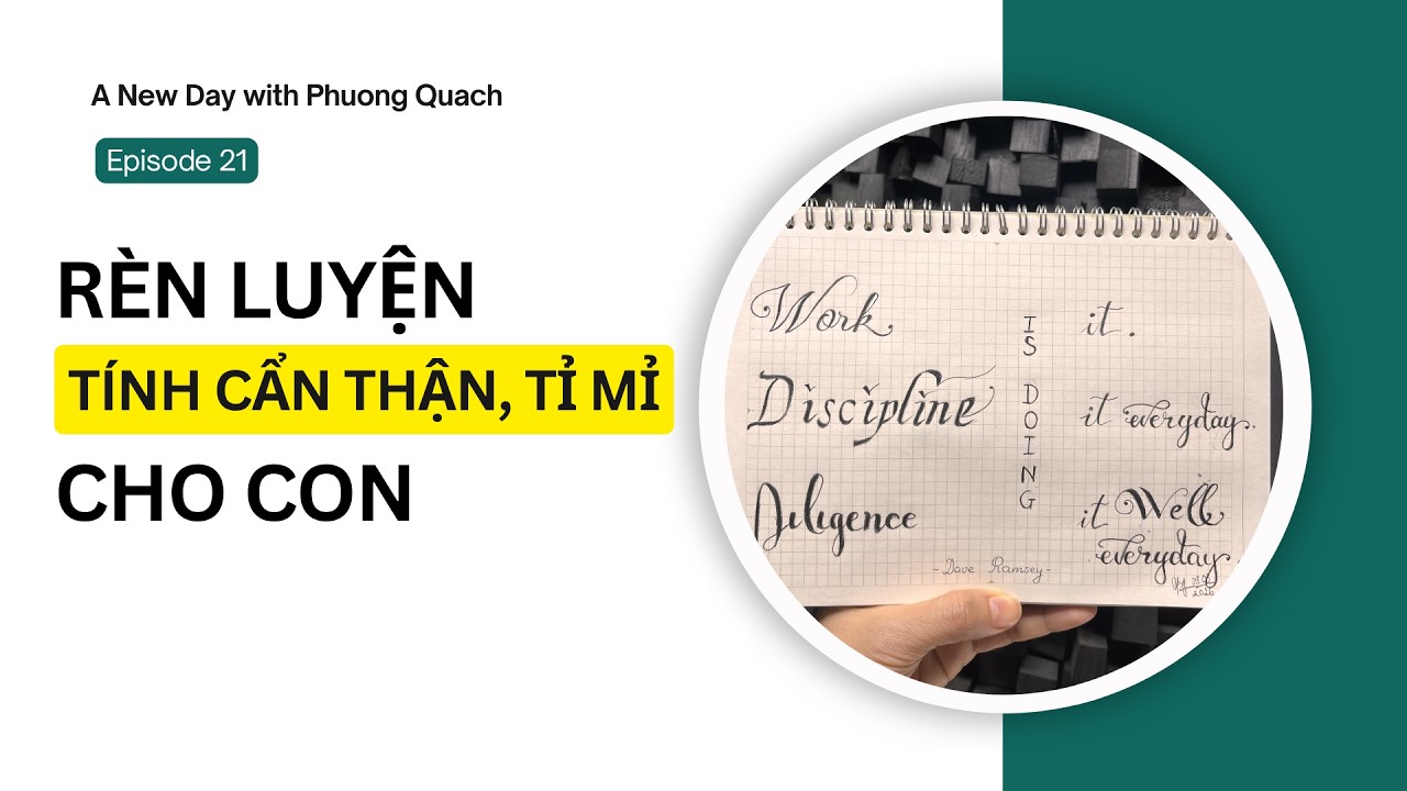 Ep21- VÌ SAO CẦN RÈN LUYỆN TÍNH CẨN THẬN, TỈ MỈ CHO CON TỪ SỚM?