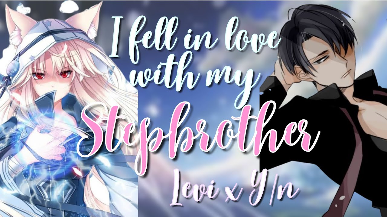 I fell in love with my stepbrother 18+ | Levi x Y/N Oneshot AOT TextStory Kalina Ackerman