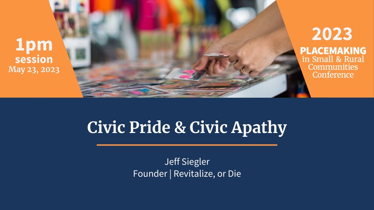Civic Pride & Civic Apathy | May 2023 Placemaking in Small & Rural Communities Conference
