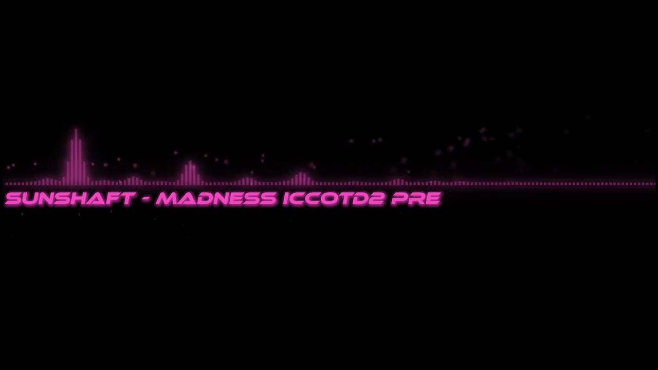 Sunshaft - Madness ICCOTD2 pre