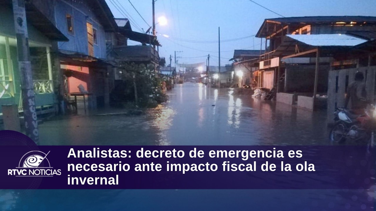 Analistas: decreto de emergencia es necesario ante impacto fiscal de la ola invernal | RTVC Noticias